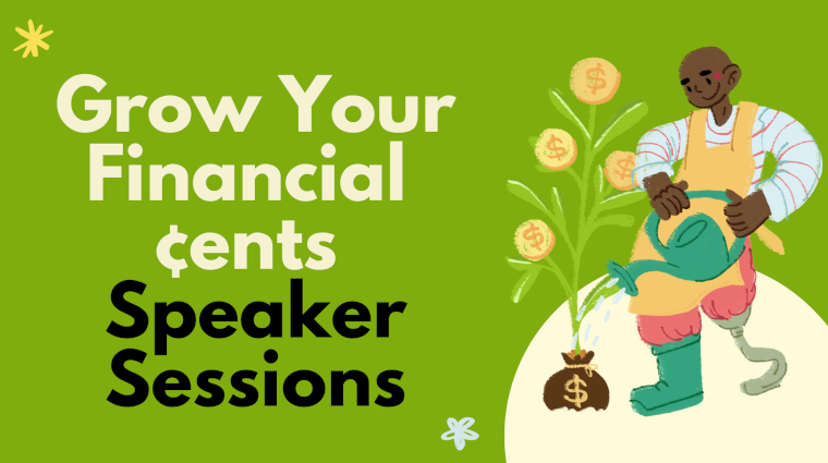 Grow Your Financial ¢ents Speaker Sessions